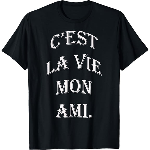 c'est la vie mon ami T-shirt. Friendship day T-shirt.