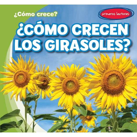 ¿cómo Crece? (How Does It Grow?): ¿Cómo Crecen Los Girasoles? (How Do Sunflowers Grow?) (Hardcover)