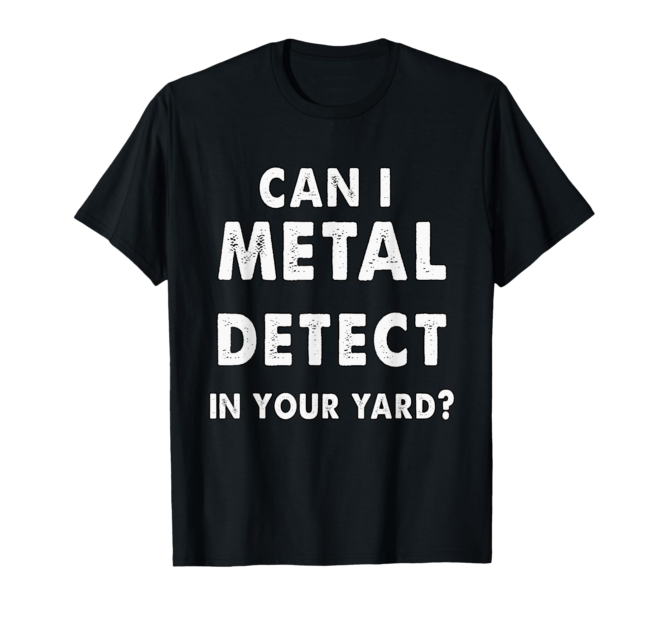 can i metal detect in your yard? TShirt