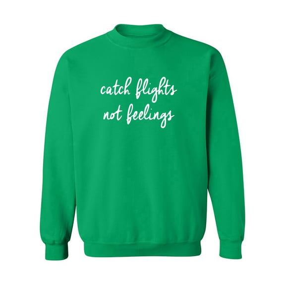 catch flights not feelings Crewneck Sweatshirt