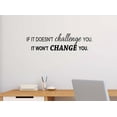 thumbnail image 1 of If it doesn't challenge you it won't change you 23 x 6 Vinyl wall quote decal office sticker Sports Team Calligraphy Art Decor Motivational Inspirational lettering School team gym inspired, 1 of 1