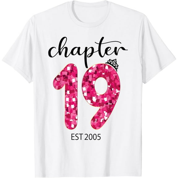 chapter 19 EST 2005 19th birthday womens queen girls T-Shirt mens t shirt,white,women,funny,misfits,men,journey
