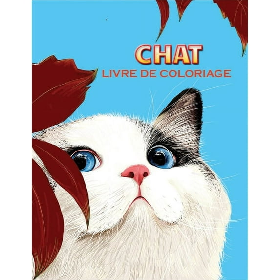 chat livre de coloriage: Un livre de coloriage pour adultes avec 100 illustrations pour les amoureux des chats (Paperback)
