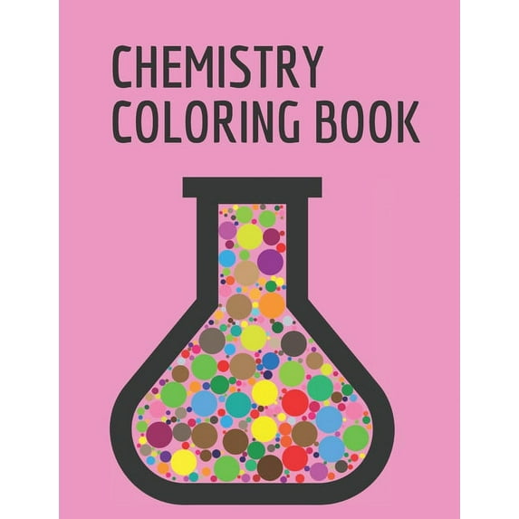 chemistry coloring book: Coloring book for adult, kids or any one who love chemistry/8.5X11 inch/117 pages (Paperback)