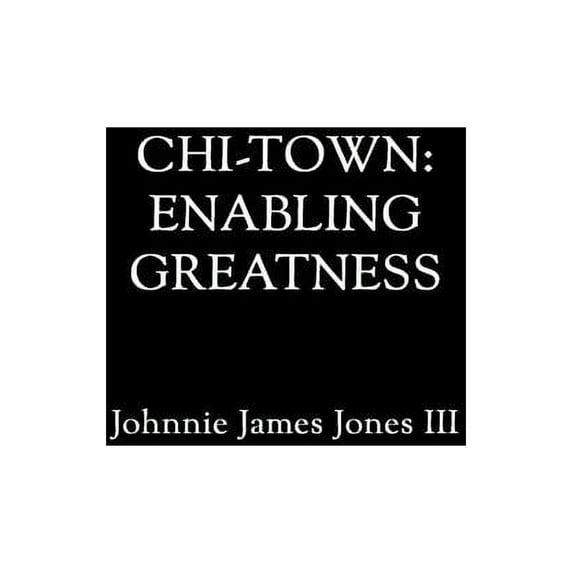 chi-town: Enabling Greatness (Paperback)