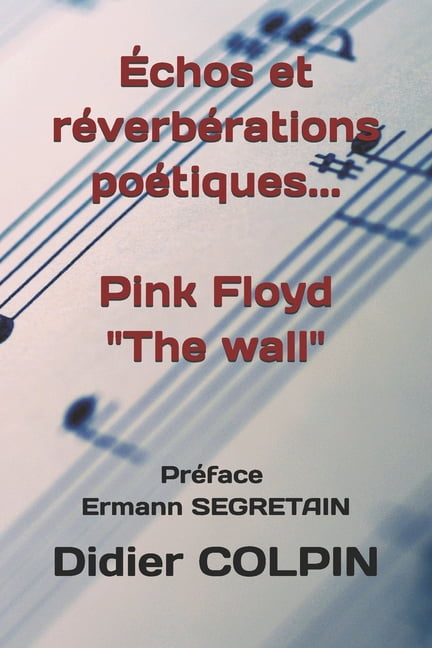 Échos et réverbérations poétiques... Pink Floyd The wall, (Paperback)