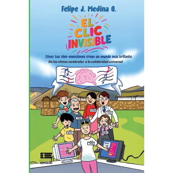 El clic invisible: Cmo tus ideo-emociones crean un mundo ms brillante. De los ritmos cerebrales a la solidaridad unive, (Paperback)