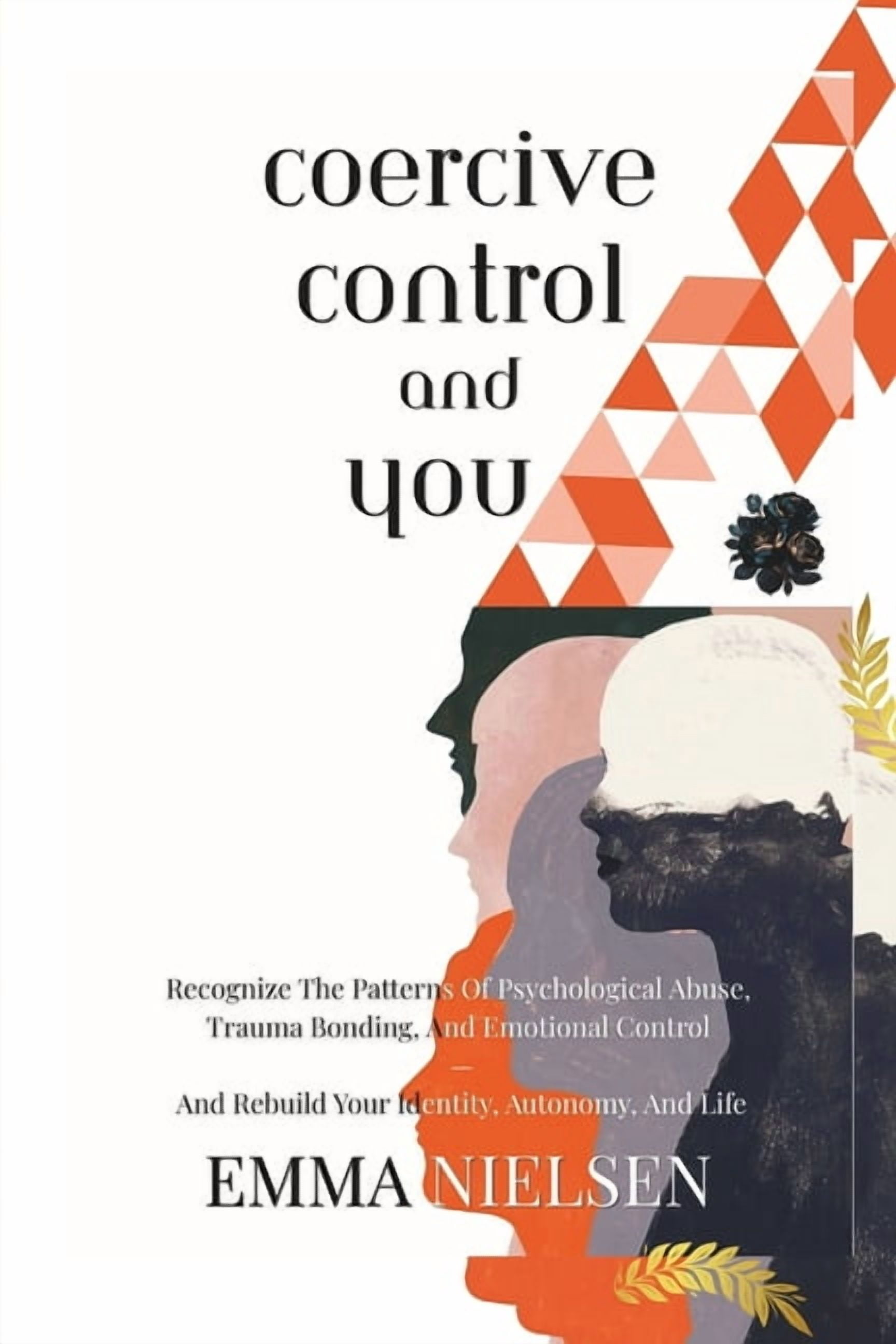 coercive control and you: Recognize The Patterns Of Psychological Abuse, Trauma Bonding, And Emotional Control - And Reb, (Paperback)