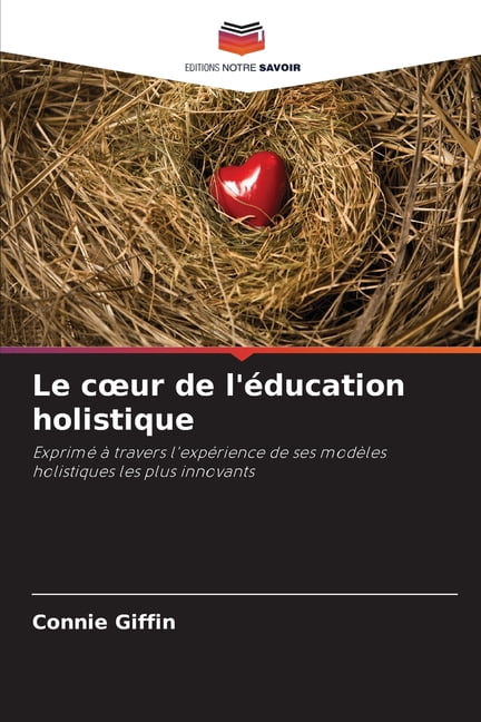 Le coeur de l'Ã©ducation holistique, (Paperback)