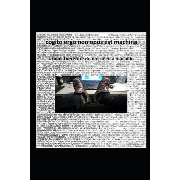 cogito ergo non opus est machina : I think therefore do not need a machine (Paperback)