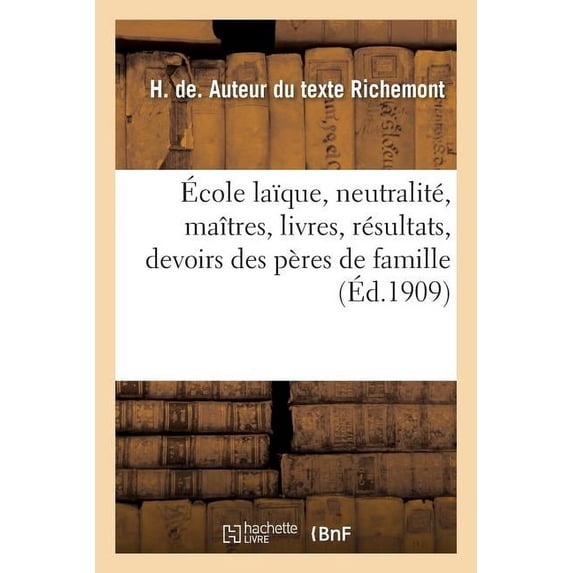 Ãcole Laïque, Sa Neutralité, Ses Maîtres, Ses Livres, Ses Résultats, Devoirs Des Pères de Famille, (Paperback)