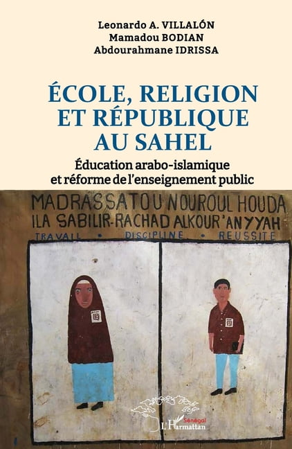 Ãcole, Religion et RÃ©publique au Sahel: Ãducation arabo-islamique et rÃ©forme de l'enseignement public, (Paperback)