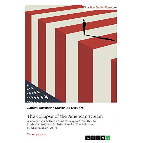 The collapse of the American Dream. A comparison between Sindiwe Magonas 'Mother to Mother' 1998 and Mohsin Hamids 'The Reluctant Fundamentalist' 2007 Paperback 3346190935 9783346190932 Matthi