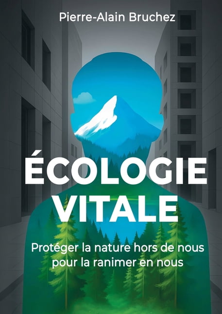 Ãcologie Vitale: ProtÃ©ger la nature hors de nous pour la ranimer en nous, (Paperback)
