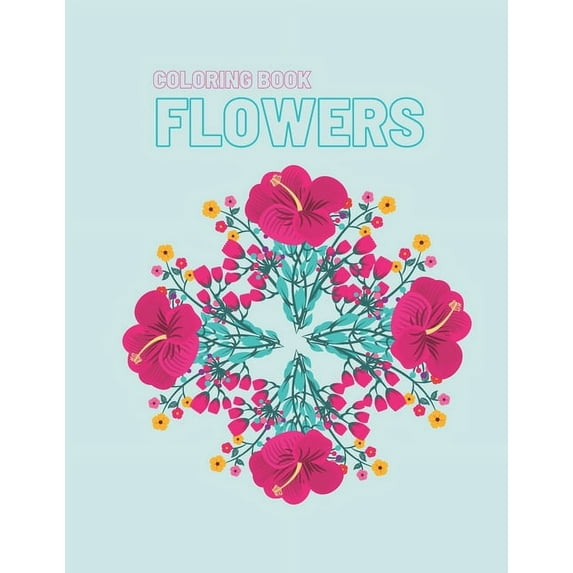coloring book flowers: An Adult Coloring Book Featuring Beautiful Flowers and Floral Designs for Stress Relief and Relaxation 24 page 8.5*11 inch (Paperback)