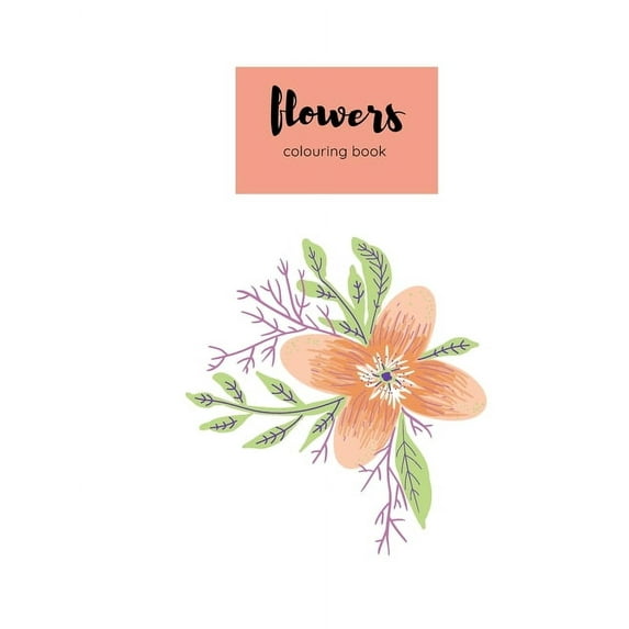 colouring book flowers: An Adult Coloring Book with Flower Collection, Bouquets, Wreaths, Swirls, Floral, Patterns, Decorations, Inspirational Designs, Stress Relieving Floral Designs for Relaxation (
