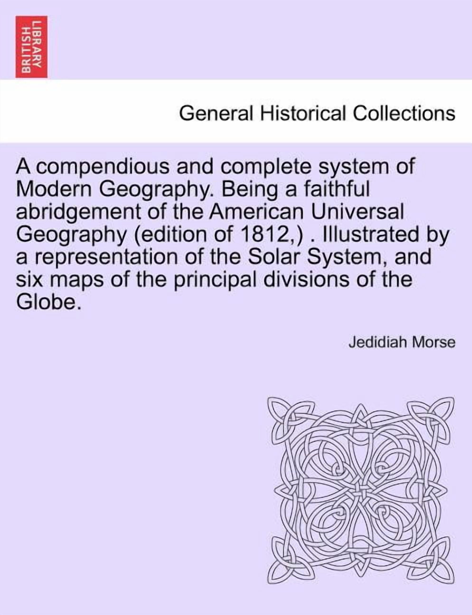 A compendious and complete system of Modern Geography. Being a faithful ...