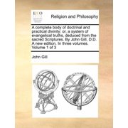 A complete body of doctrinal and practical divinity; or, a system of evangelical truths, deduced from the sacred Scriptu, Paperback