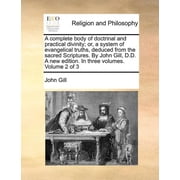 A complete body of doctrinal and practical divinity; or, a system of evangelical truths, deduced from the sacred Scriptu, Paperback