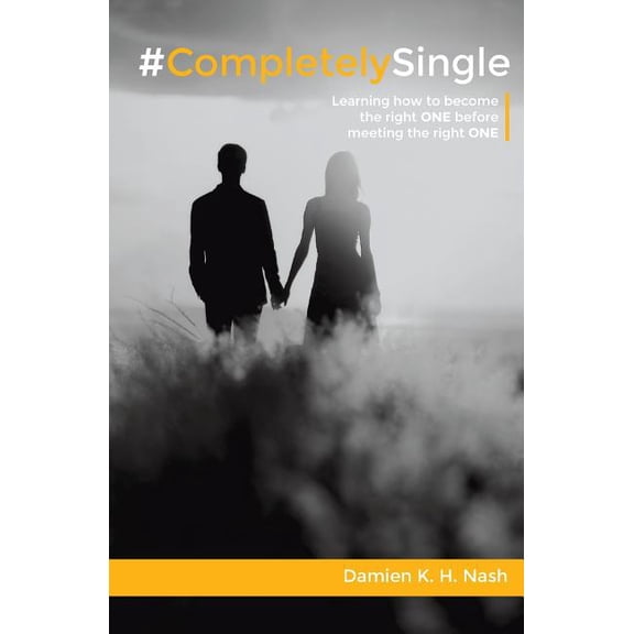 #completely #CompletelySingle: Learning How to Become the Right One Before Meeting the Right One, Book 1, (Paperback)