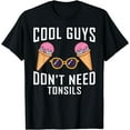 thumbnail image 1 of cool guys don't need tonsils funny tonsil removal T-Shirt, 1 of 4
