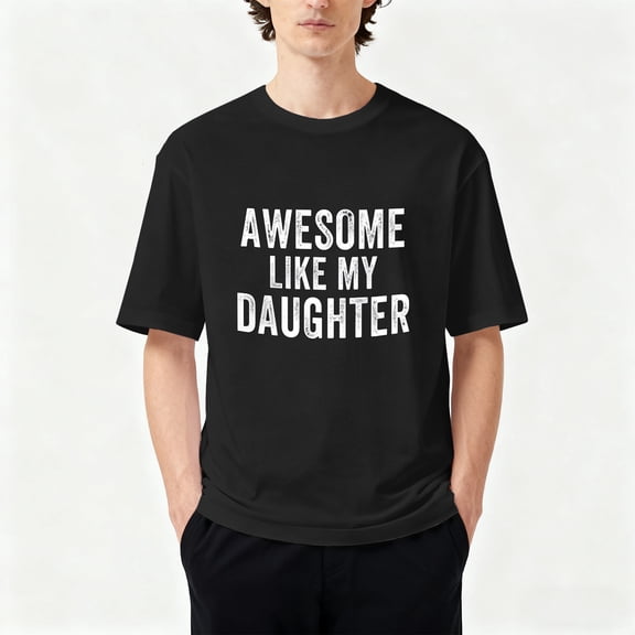 cotton Awesome Like My Daughter Funny Father’s Day Humor Proud Dad T-Shirt casual Fashion graphic tees women