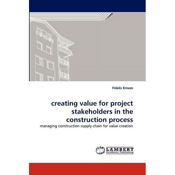 creating value for project stakeholders in the construction process (Paperback)