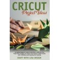 thumbnail image 1 of cricut project ideas: An Updated Beginner's Guide to Learn How to Make Your First Project Including Lots Unique Cricut Ideas to Make Practice with 3 Difficulty Levels Inspiring (Paperback), 1 of 1