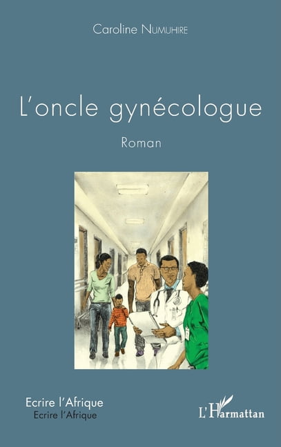 Ãcrire l'Afrique L'oncle gynÃ©cologue, (Paperback)