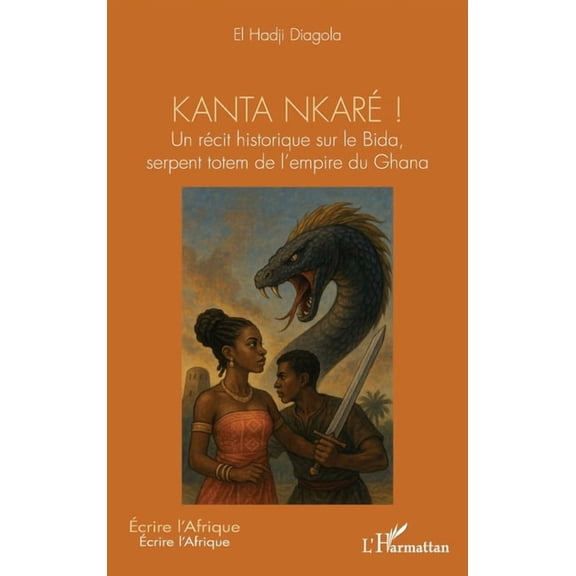 crire l'Afrique Kanta nkar !: Un rcit historique sur le Bida, serpent totem de l'empire du Ghana, (Paperback)