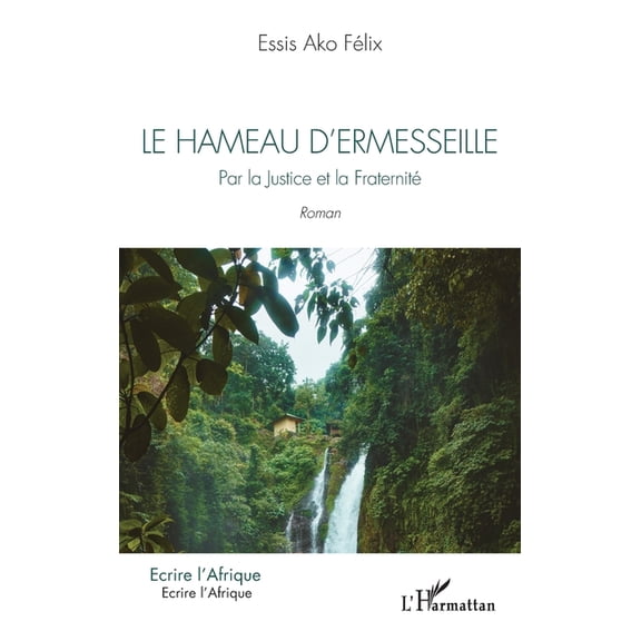 crire l'Afrique Le hameau d'Ermesseille: Par la Justice et la Fraternit. Roman, (Paperback)