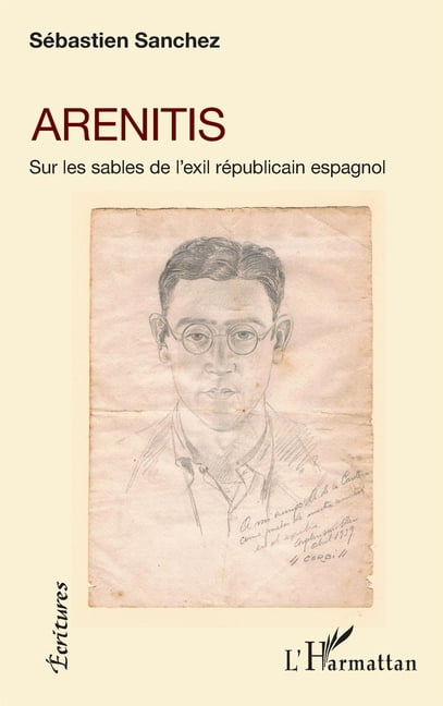 Ãcritures Arenitis: Sur les sables de l'exil rÃ©publicain espagnol, (Paperback)