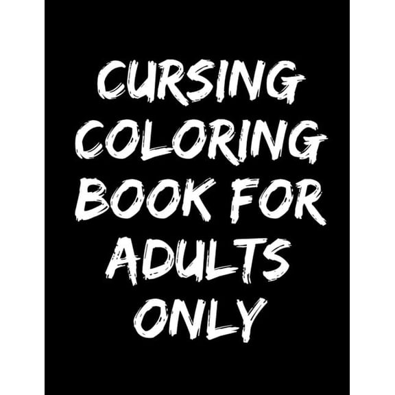 cursing coloring book for adults only: adult swear word coloring book and pencils, cursing coloring book for adults, cussing coloring books, cursing coloring book, adult swear word coloring book and p