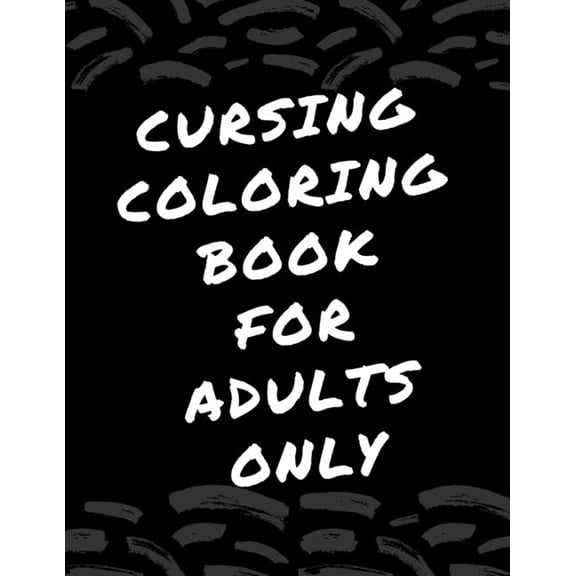 cursing coloring book for adults only: adult swear word coloring book and pencils, cursing coloring book for adults, cussing coloring books, cursing coloring book, adult swear word coloring book and p