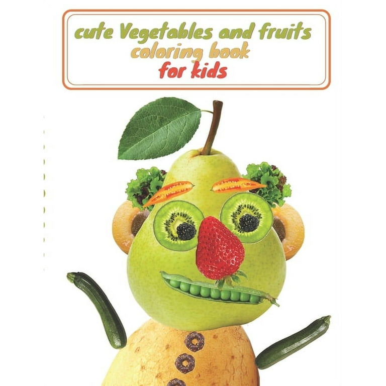 cute Vegetables and fruits coloring book for kids : Kids Coloring Book  Fruits and Vegetables, Easy and Fun Educational Coloring Pages for Kids Age