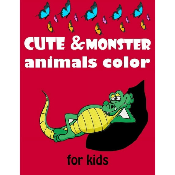 cute & monster animals color for kids: 2-10 A Fun Coloring Gift Book for Party Lovers Easy, and Relaxing Coloring Pages , (Paperback)