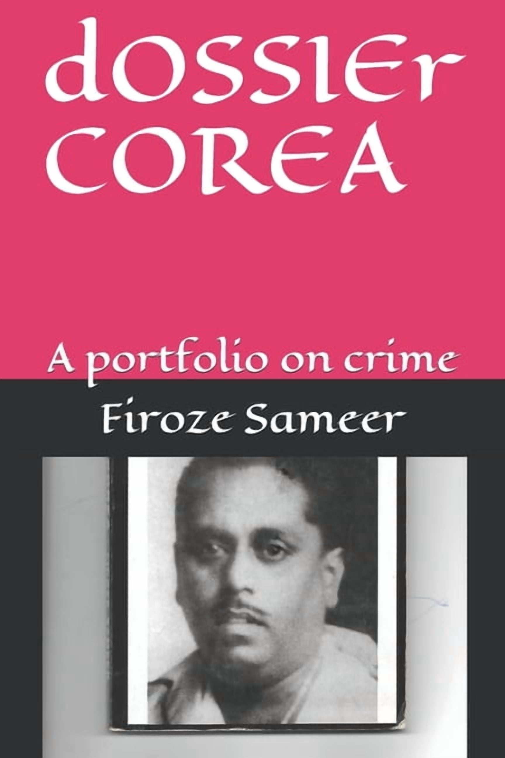 dOSSIEr COREA: A portfolio on crime (Paperback) by Firoze Sameer