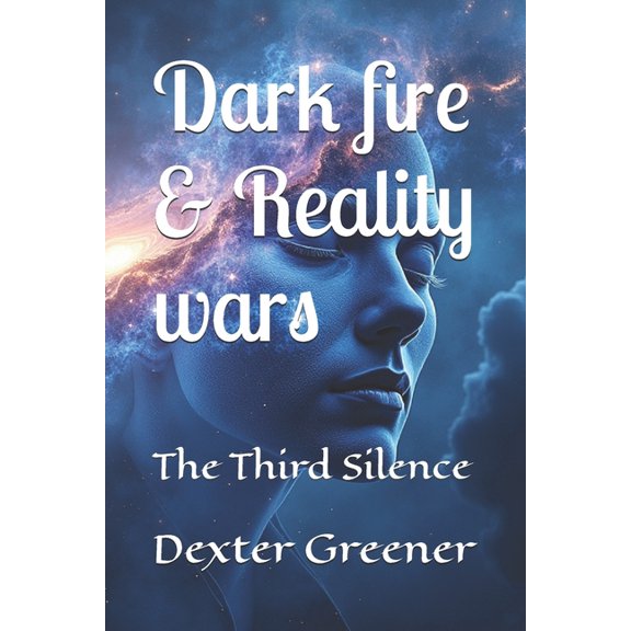 Dark Fire & Reality Wars - The Child dark fire & reality wars: The Third Silence, Book 4, (Paperback)