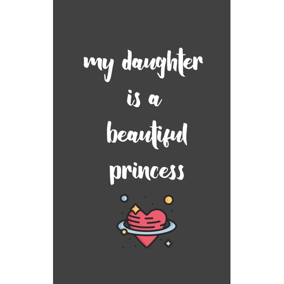 my daughter is a beautiful princess : love between mother & daughter to show off her Caringness with this gift idea and let her girl know how much she's loved (Paperback)