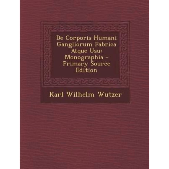 de Corporis Humani Gangliorum Fabrica Atque Usu: Monographia Paperback
