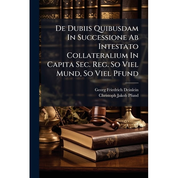 De Dubiis Quibusdam In Successione Ab Intestato Collateralium In Capita Sec. Reg. So Viel Mund, So Viel Pfund (Paperback)