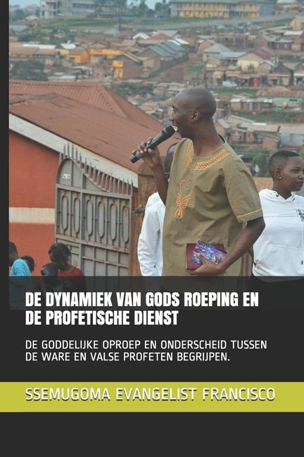 de Dynamiek Van Gods Roeping En de Profetische Dienst: de Goddelijke Oproep En Onderscheid Tussen de Ware En Valse Profe, (Paperback)