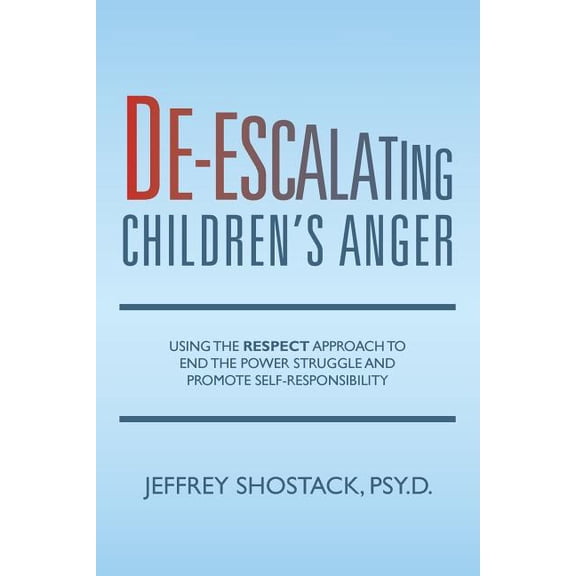 De-escalating Children's Anger: Using the RESPECT Approach to End the Power Struggle and Promote Self-Responsibility, (Paperback)