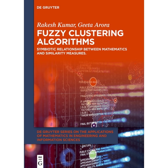 de Gruyter the Applications of Mathemati Fuzzy Clustering Algorithms: Symbiotic Relationship Between Mathematics and Similarity Measures., (Hardcover)