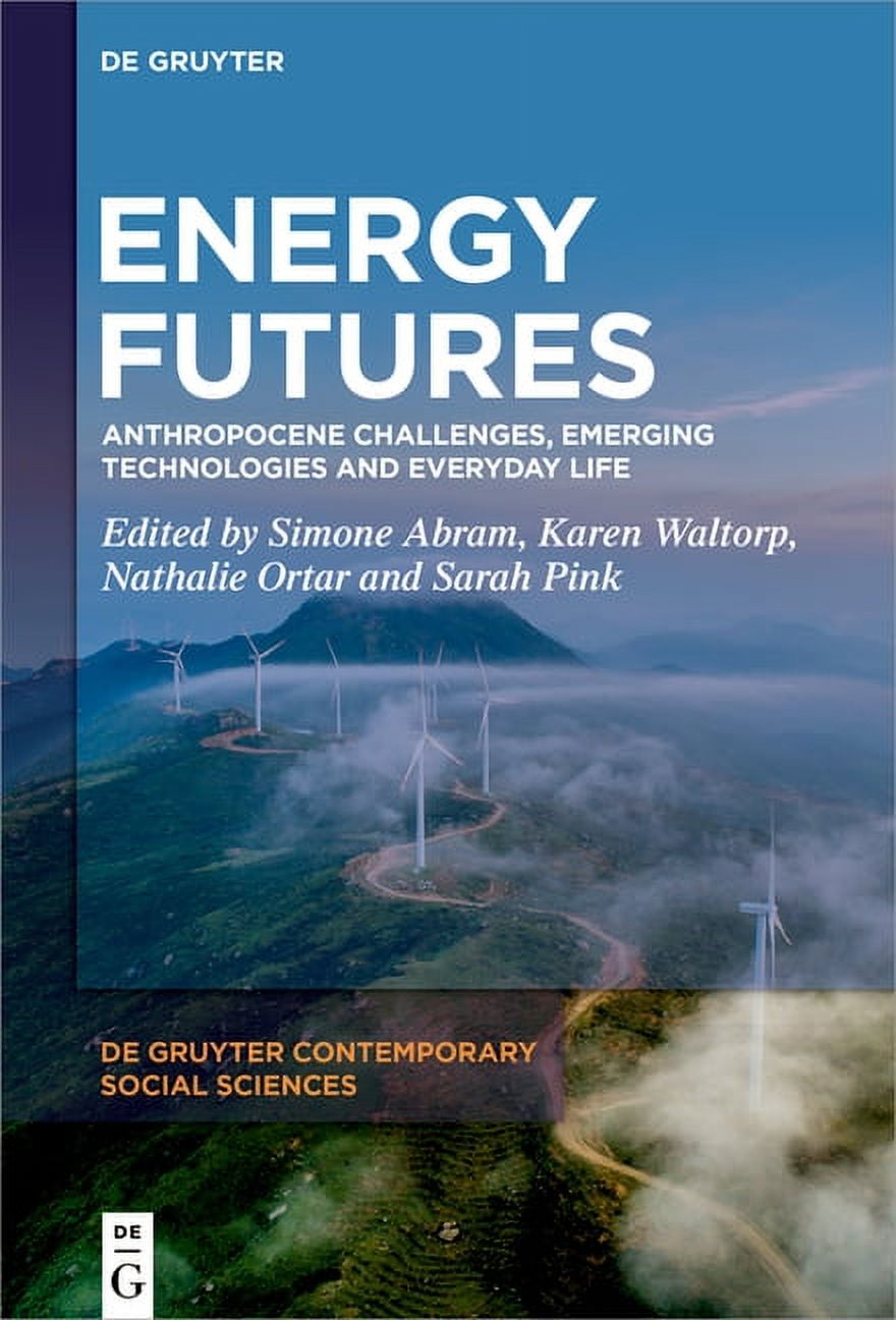 de Gruyter Contemporary Social Sciences Energy Futures: Anthropocene Challenges, Emerging Technologies and Everyday Life, Book 10, (Hardcover)