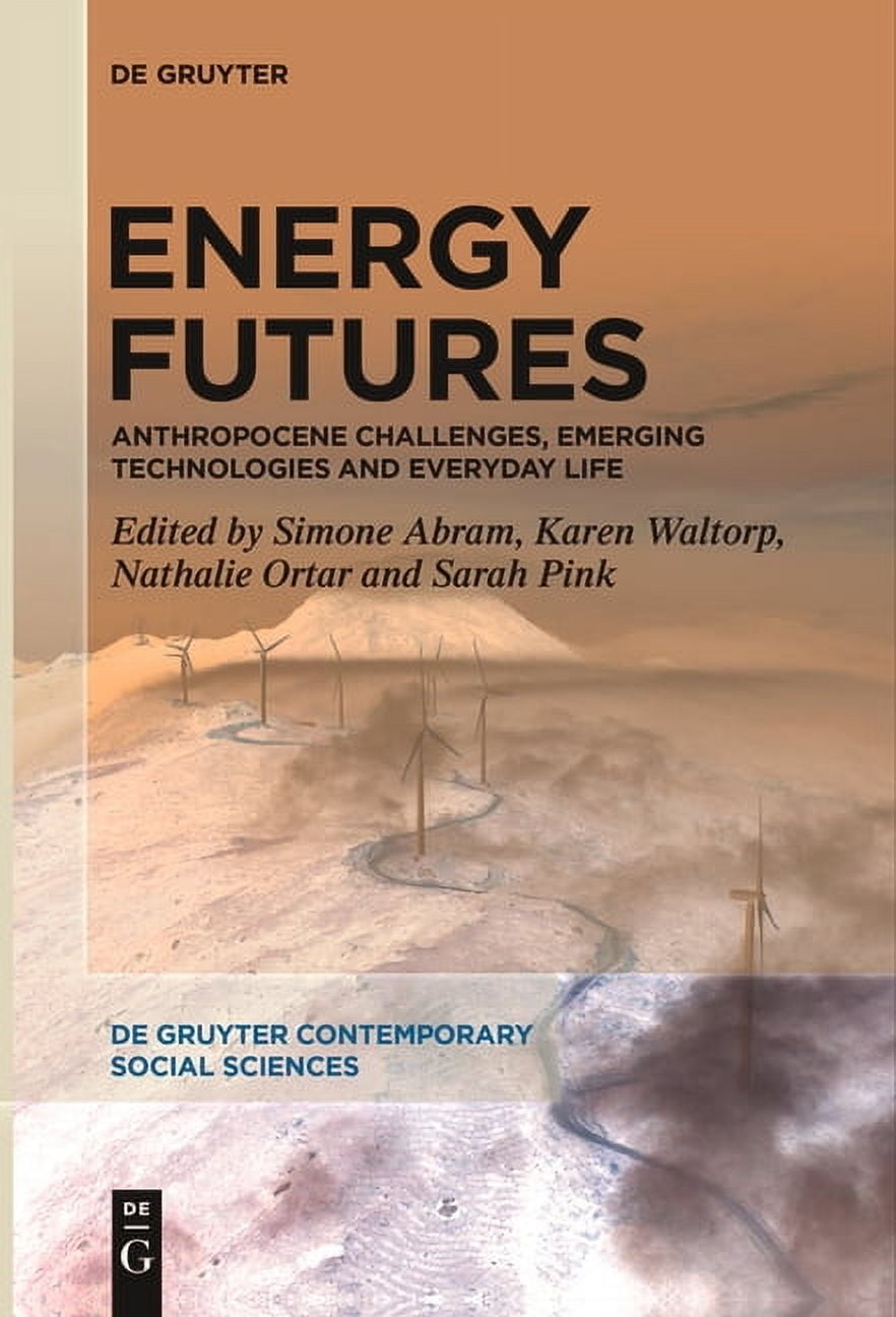 de Gruyter Contemporary Social Sciences Energy Futures: Anthropocene Challenges, Emerging Technologies and Everyday Life, Book 10, (Paperback)