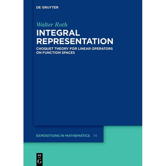 de Gruyter Expositions in Mathematics Integral Representation: Choquet Theory for Linear Operators on Function Spaces, Book 74, (Hardcover)