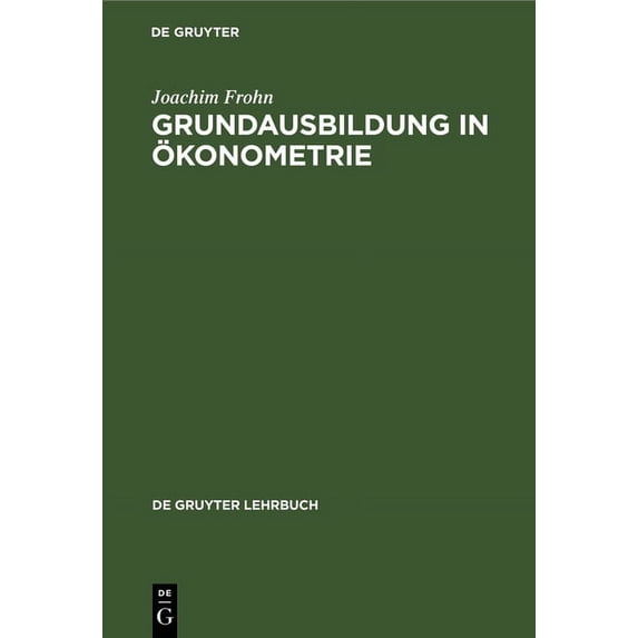 de Gruyter Lehrbuch Grundausbildung in Ãkonometrie, (Hardcover)