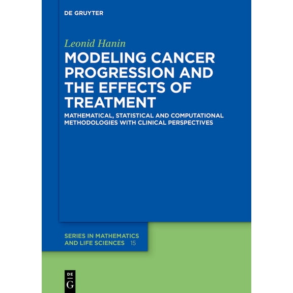 de Gruyter Mathematics and Life Sciences Modeling Cancer Progression and the Effects of Treatment: Mathematical, Statistical and Computational Methodologies with, Book 15, (Hardcover)