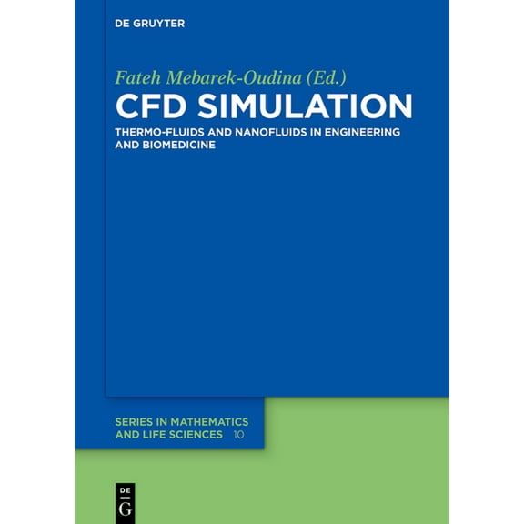 de Gruyter Mathematics and Life Sciences Cfd Simulation: Thermo-Fluids and Nanofluids in Engineering and Biomedicine, Book 10, (Hardcover)